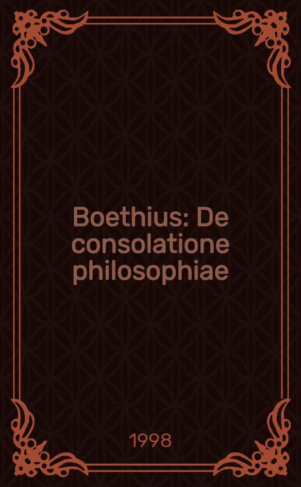 Boethius: De consolatione philosophiae = Боэций:Об утешении,доставляемом философией