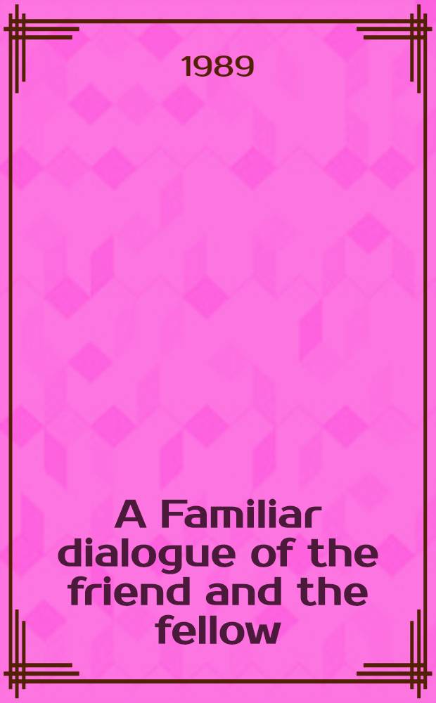 A Familiar dialogue of the friend and the fellow : A transl. of Alain Chartier's Dialogus familiaris amici et sodalis = Фамильярные диалоги друзей и собратьев