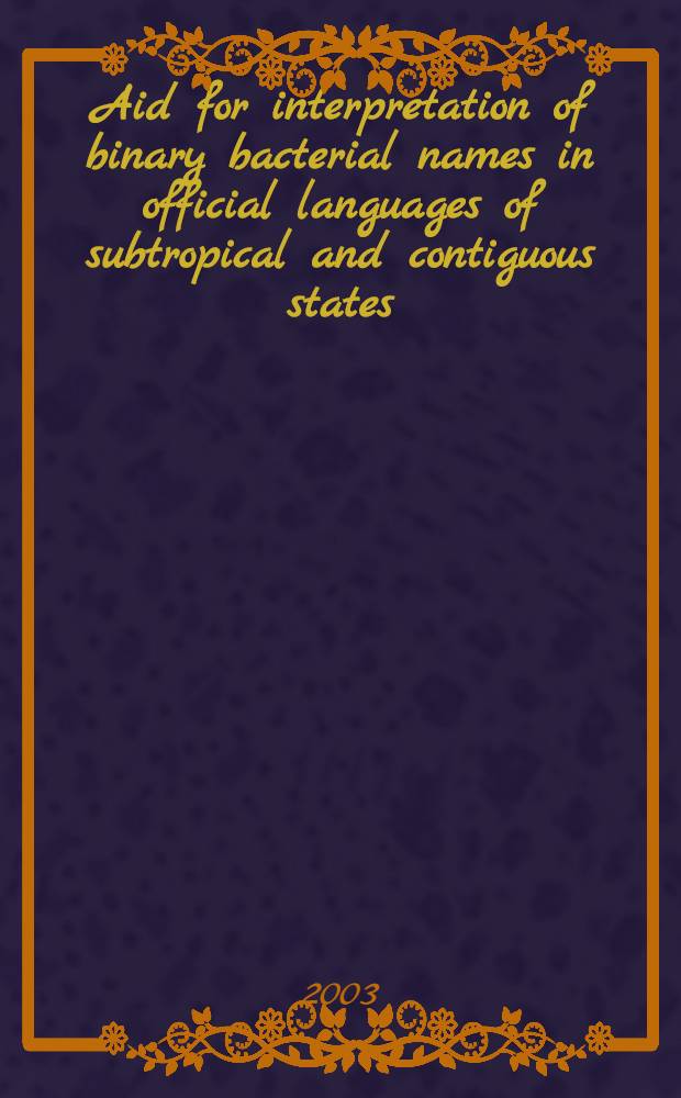 Aid for interpretation of binary bacterial names in official languages of subtropical and contiguous states : Separate suppl. to "Lat.-Engl.-Russ. semasiological dict. of bacterial names" = Пособие по толкованию бинарный названий бактерий на официальных языках субтропический и сопредельных государств