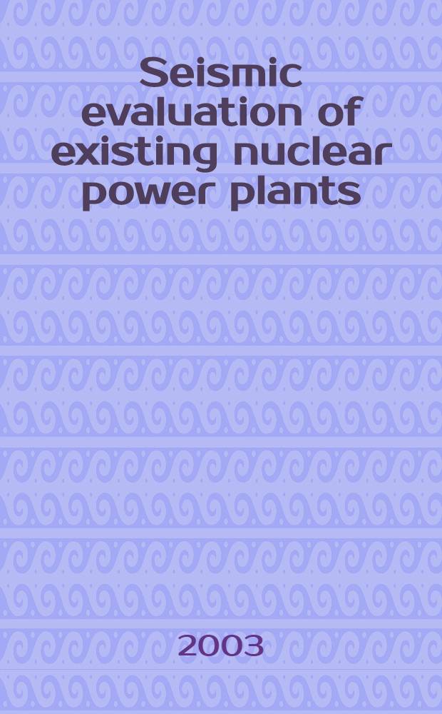 Seismic evaluation of existing nuclear power plants