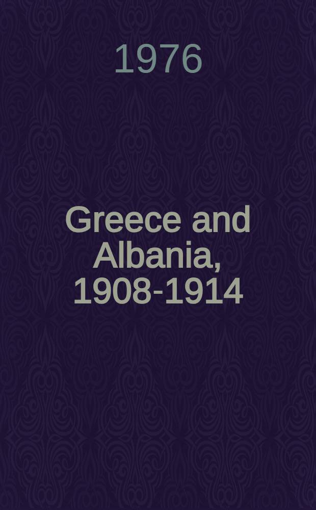 Greece and Albania, 1908-1914 = Греция и Албания, 1908-1914