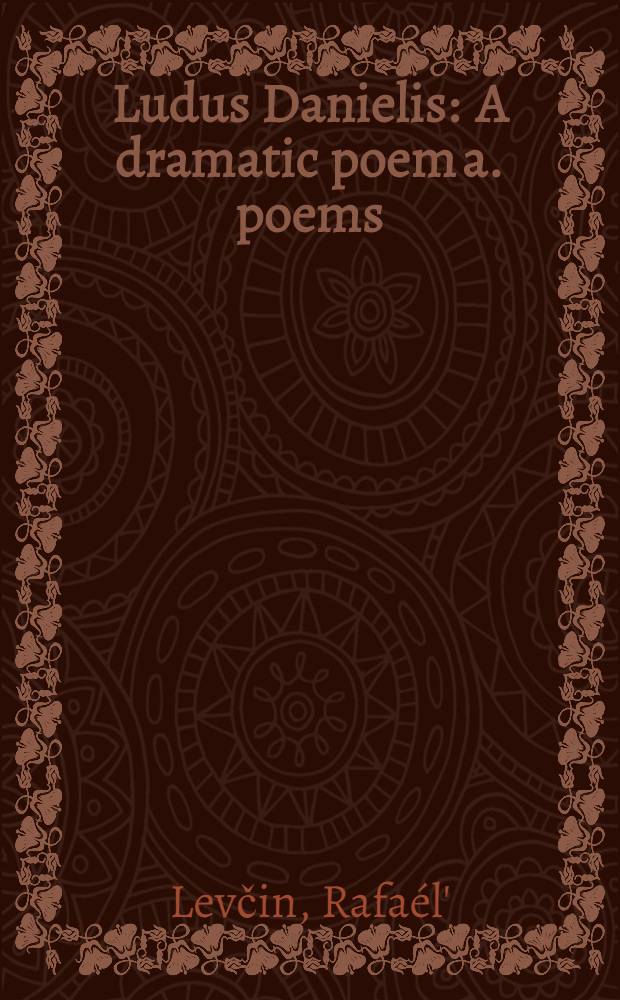 Ludus Danielis : A dramatic poem a. poems