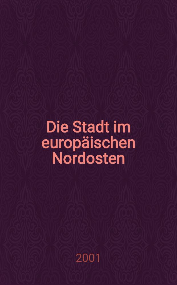 Die Stadt im europäischen Nordosten : Kulturbeziehungen von der Ausbreitung des Lübischen Rechts bis zur Aufklärung : Beitr. anläβlich des "II. Intern. Symp. zur dt. Kultur im europ. Nordosten" der Stiftung zur Förderung dt. Kultur (Aue-Stiftung) Helsinki in Zusarb. mit dem Stadtarch. Tallinn, dem Est. Kunstmuseum der Ostsee-Akad. Lübeck-Travemünde u. dem Dt. Kulturinst. Tallinn vom 10. bis 13. Sept. 1998 in Tallinn, Estland = Город в европейском северо-востоке - культурные связи
