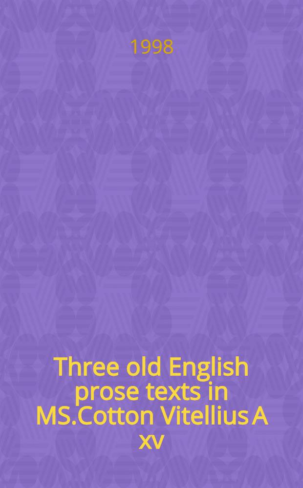 Three old English prose texts in MS.Cotton Vitellius A xv = Три старых английских прозаических текста