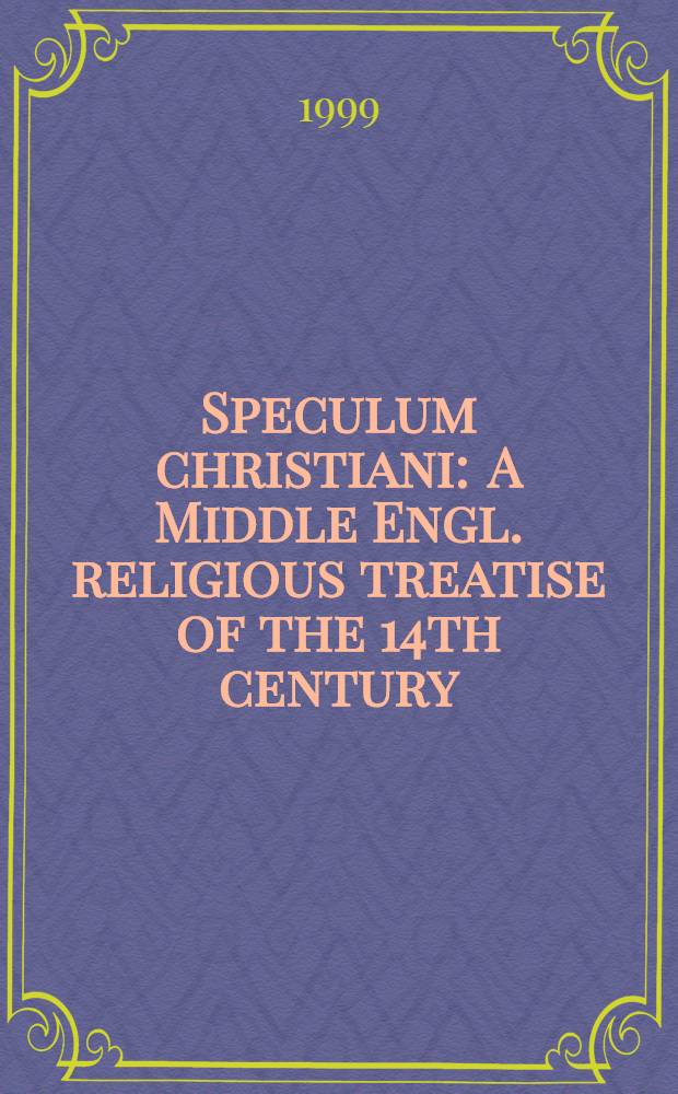 Speculum christiani : A Middle Engl. religious treatise of the 14th century = Христианское зеркало