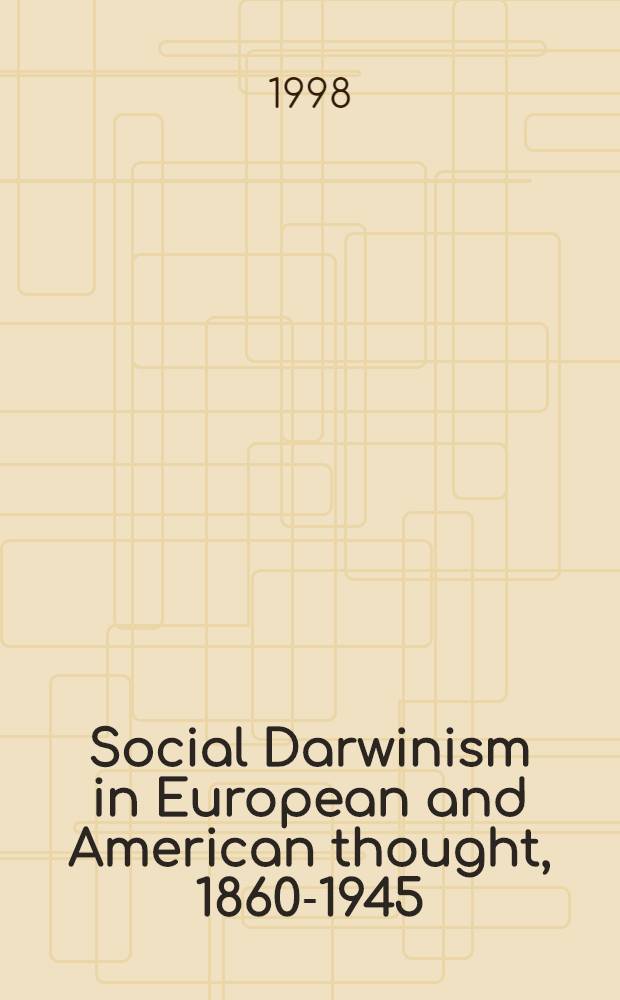 Social Darwinism in European and American thought, 1860-1945 : Nature as model a. nature as threat = Социальный дарвинизм в европейской и американской мысли