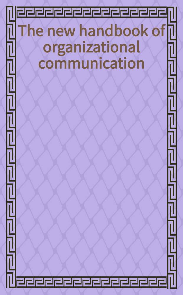The new handbook of organizational communication : Advances in theory, research, a. methods = Организационные коммуникации
