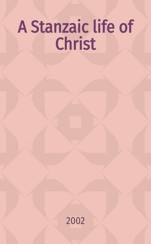 A Stanzaic life of Christ : Comp. from Higden's Polychronicon a. the Legenda aurea = "Стансы о жизни Христа",средневековая поэма на латинском языке