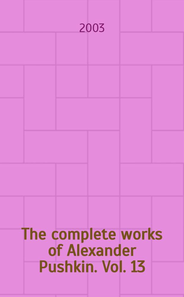 The complete works of Alexander Pushkin. Vol. 13 : Critical and autobiographical prose