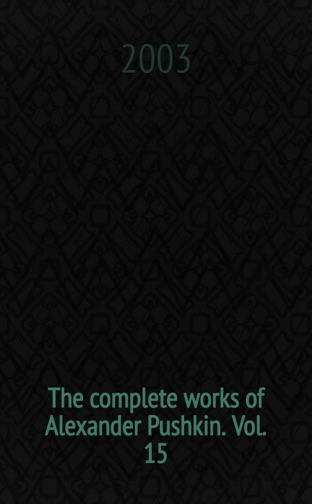 The complete works of Alexander Pushkin. Vol. 15 : History of Peter the Great, and other historical prose