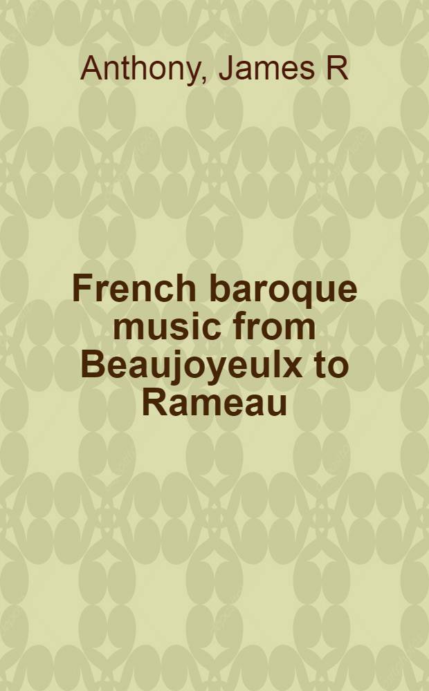 French baroque music from Beaujoyeulx to Rameau = Французская барочная музыка