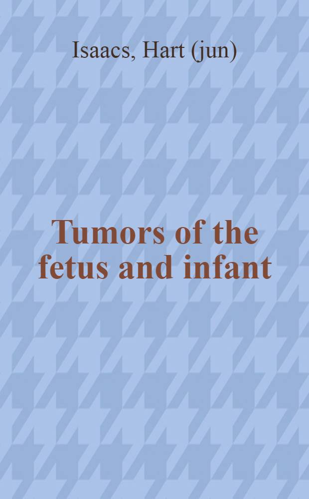 Tumors of the fetus and infant : An atlas = Опухоли у плода и у детей