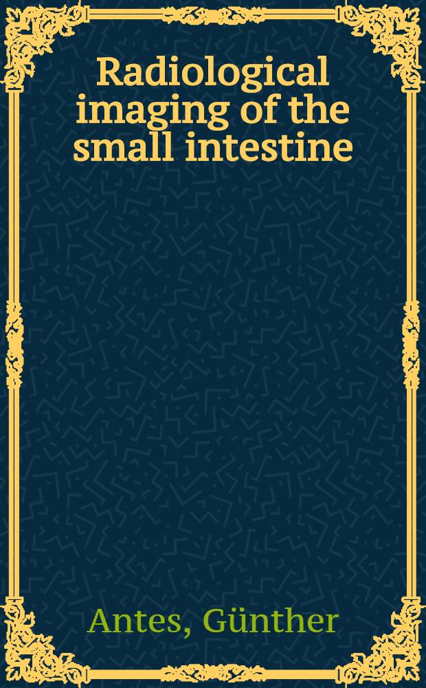 Radiological imaging of the small intestine = Радиологическое изображение тонкой кишки