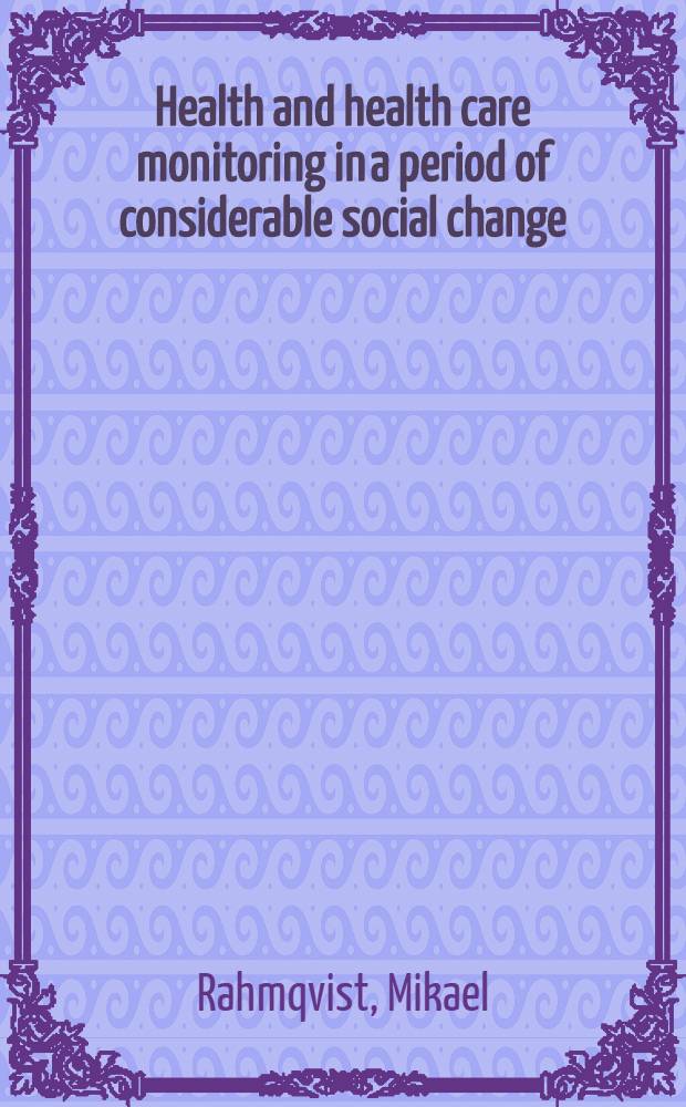 Health and health care monitoring in a period of considerable social change : Surveys of a Swed. population during the 1990s : Akad. avh = Мониторинг здоровья и охрана здоровья в период значительных социальных изменений:наблюдение шведской популяции в течение 90-ых годов
