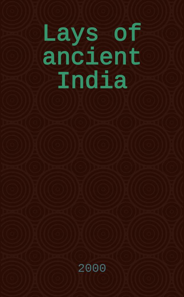 Lays of ancient India : Selections from Ind. poetry rendered into Engl. verse = Песни древней Индии