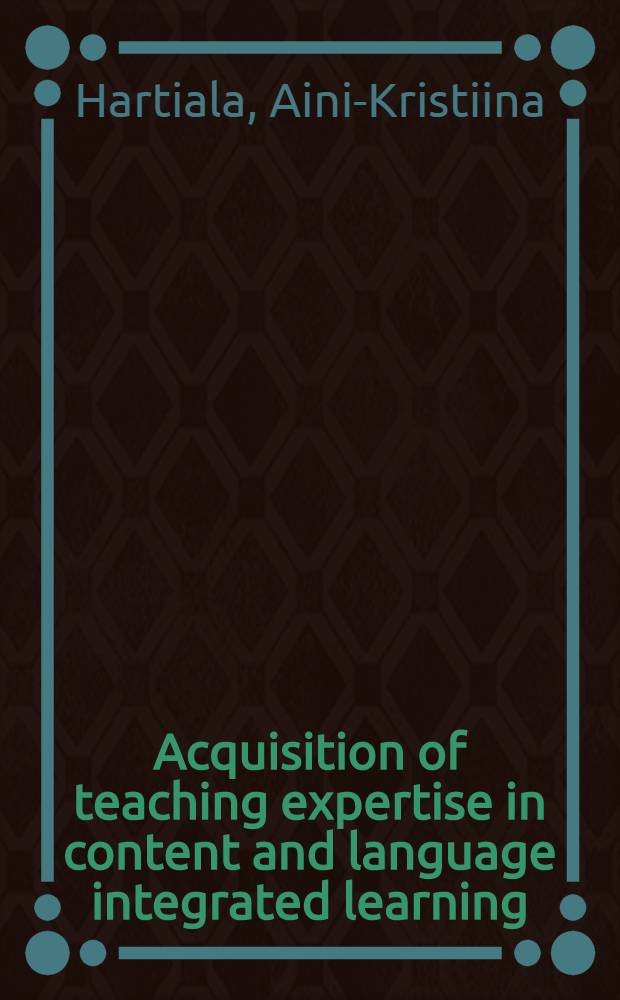 Acquisition of teaching expertise in content and language integrated learning : Diss. = Получение учительского опыта в интегрированном обучении содержанию и языку