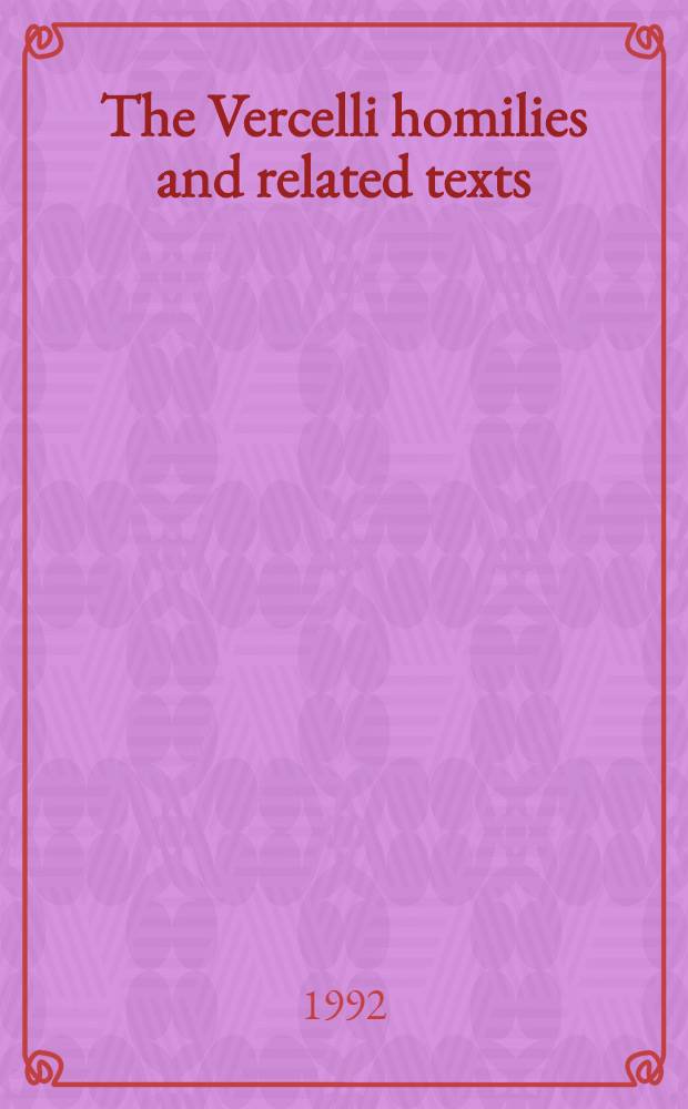The Vercelli homilies and related texts = Проповеди из собрания Верчелли и относящиеся к ним тексты