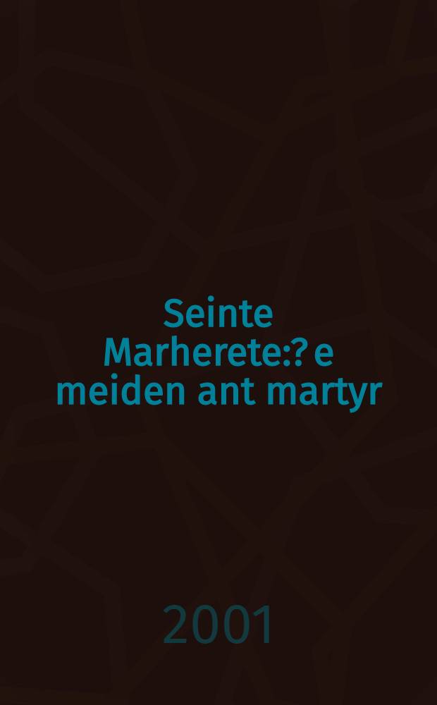 Seinte Marherete: ?e meiden ant martyr = Житие и страдания святой Маргариты