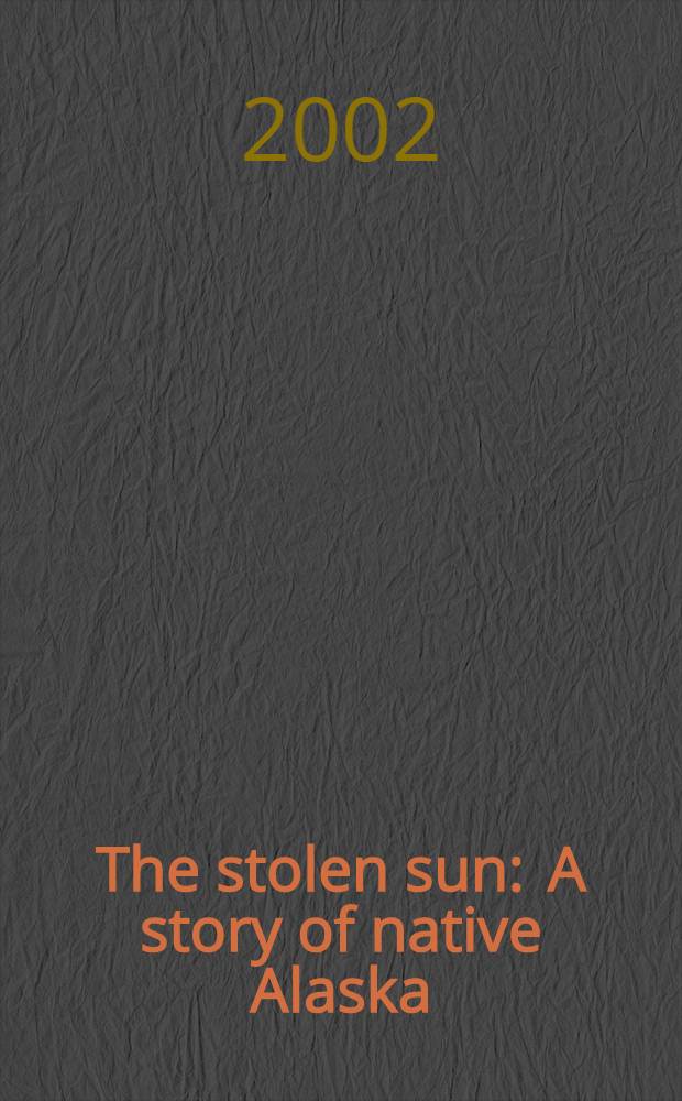 The stolen sun : A story of native Alaska