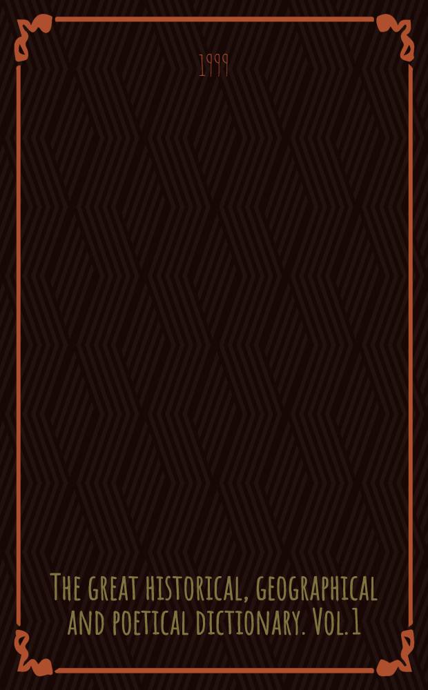 The great historical, geographical and poetical dictionary. Vol. 1 : A - G