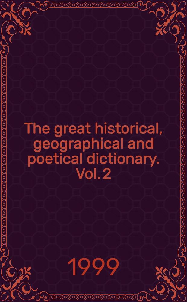 The great historical, geographical and poetical dictionary. Vol. 2 : H - Z