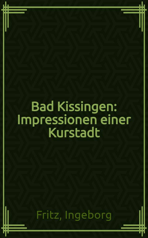 Bad Kissingen : Impressionen einer Kurstadt : Ein Bildband = Бад-Киссинген.Впечатления о курортном городе