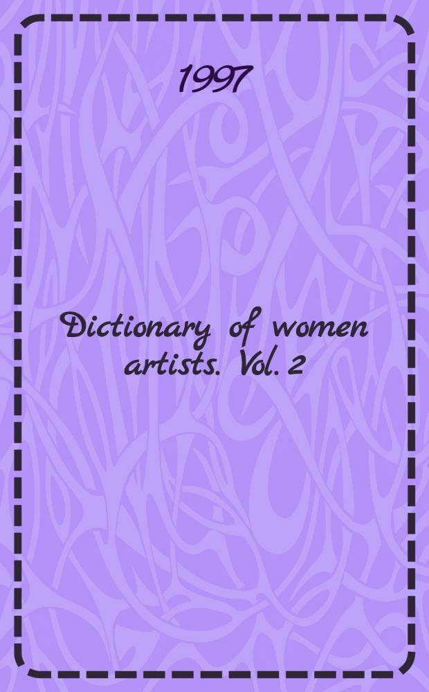 Dictionary of women artists. Vol. 2 : Artists, J-Z