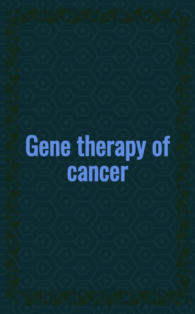 Gene therapy of cancer : Translational approaches from preclinical studies to clinical implementation = Генная терапия рака