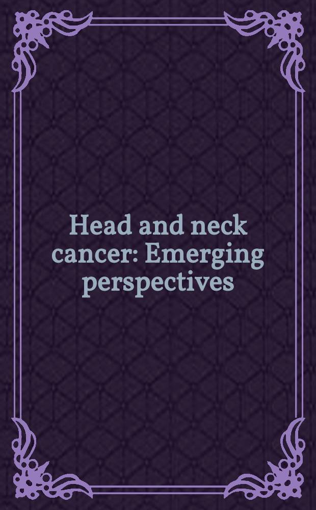 Head and neck cancer : Emerging perspectives = Рак головы и шеи