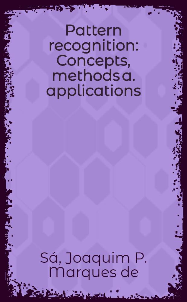Pattern recognition : Concepts, methods a. applications