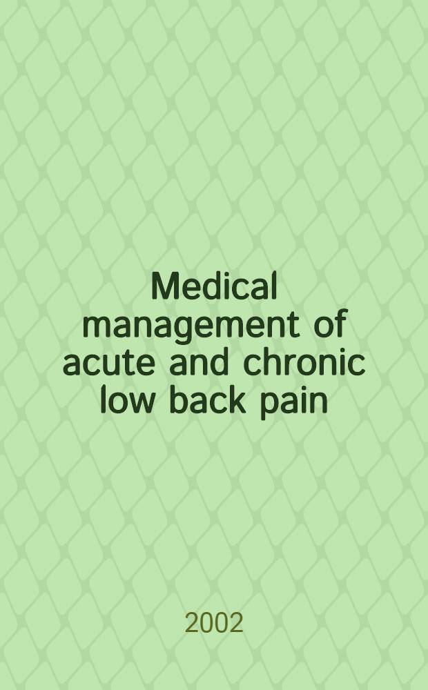 Medical management of acute and chronic low back pain : An evidence-based approach = Медикаментозное лечение острых и хронических болей в нижней отделе спины