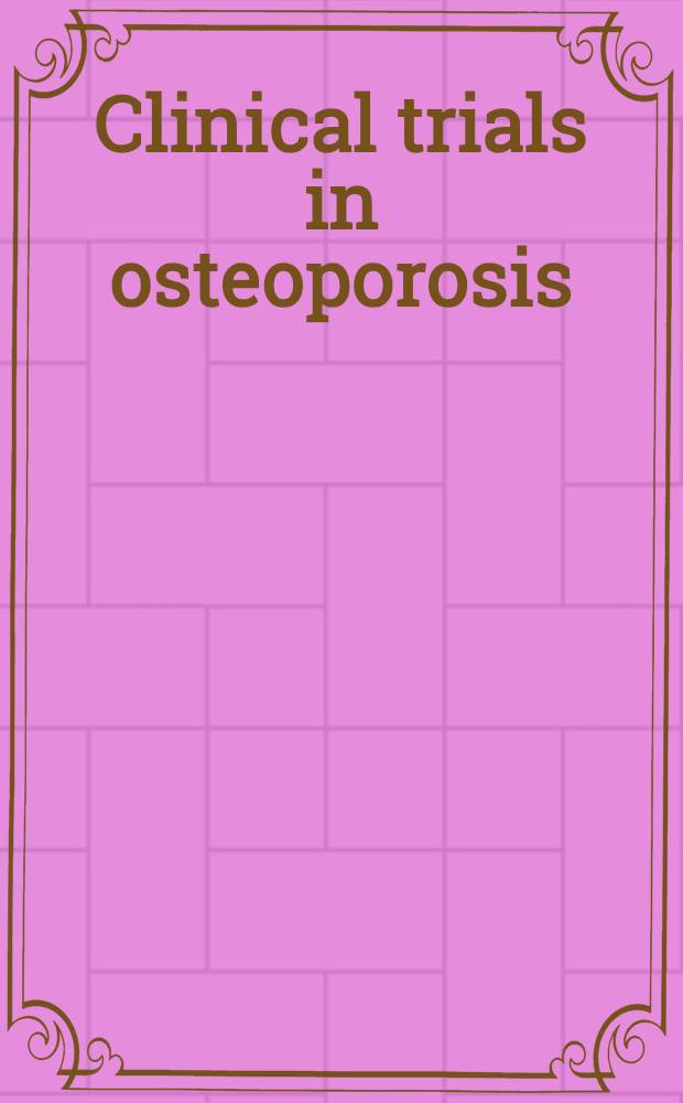 Clinical trials in osteoporosis = Клинический опыт по остеопорозу