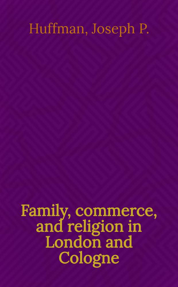 Family, commerce, and religion in London and Cologne : Anglo-German emigrants, c. 1000 - c. 1300 = Семья, коммерция, и религия в Лондоне и Кельне, 1000-1300