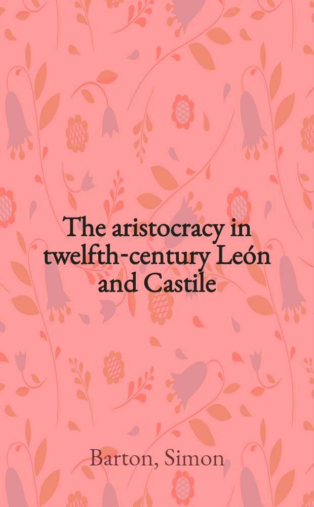 The aristocracy in twelfth-century León and Castile = Аристократия в 12 веке в Леоне и Кастилии