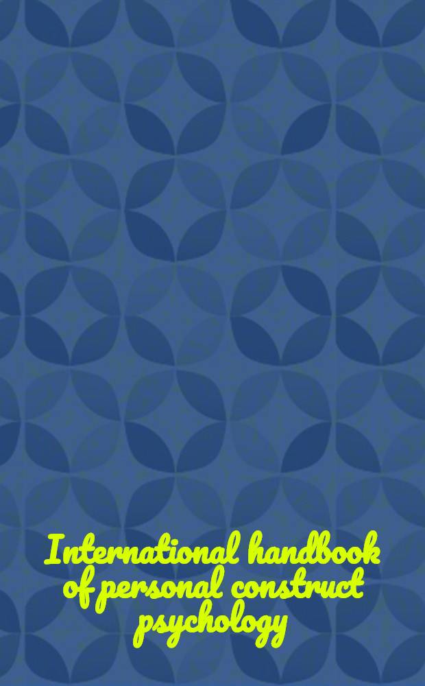 International handbook of personal construct psychology = Личностная конструктивная психология