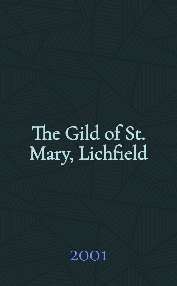 The Gild of St. Mary, Lichfield : Being ordinances of the gild of St. Mary, a. other documents = Указы короля Ричарда и другия документы