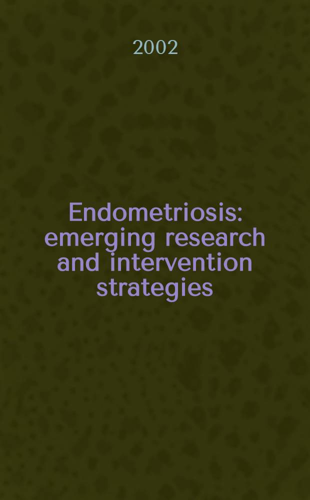Endometriosis: emerging research and intervention strategies : Workshop held on Apr. 9-10, 2001, in Bethesda, Maryland = Эндометриоз:необходимыеисследования и стратегии вмешательств