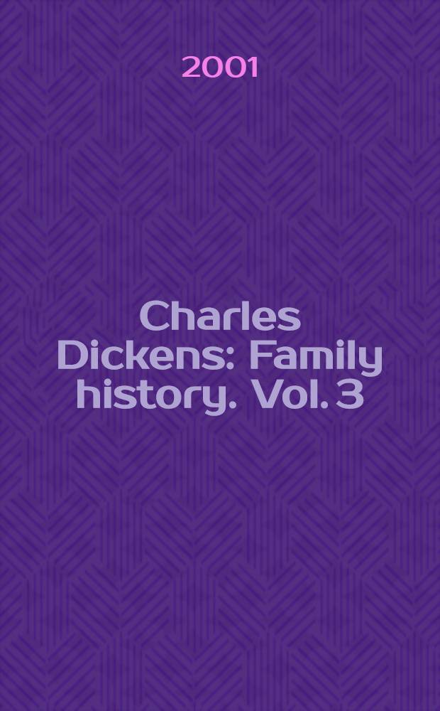 Charles Dickens : Family history. Vol. 3