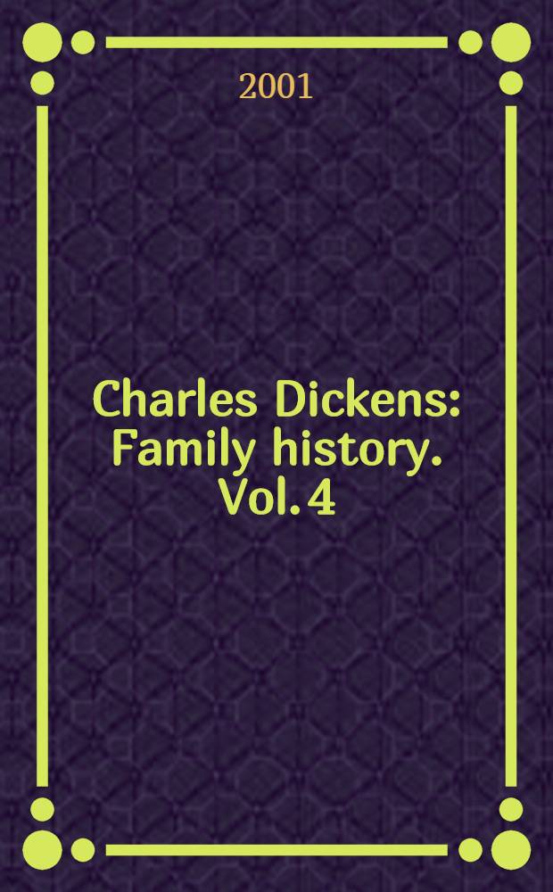 Charles Dickens : Family history. Vol. 4