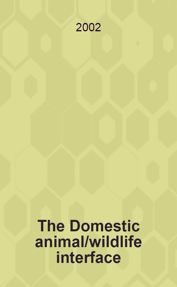 The Domestic animal/wildlife interface : Iss. for disease control, conservation, sustainable food production, a. emerging diseases = Домашние и дикие животные , различие в контроле над болезнями , их возникновением и пищевые зависимости.