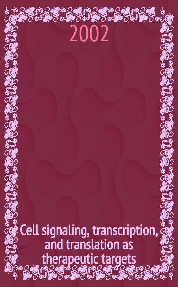 Cell signaling, transcription, and translation as therapeutic targets : The fourth intern. conf. held on Jan. 30 - Febr. 2, 2002 in Luxembourg = Клеточная сигнализация,транскрипция и трансляция как терапевтические мишени