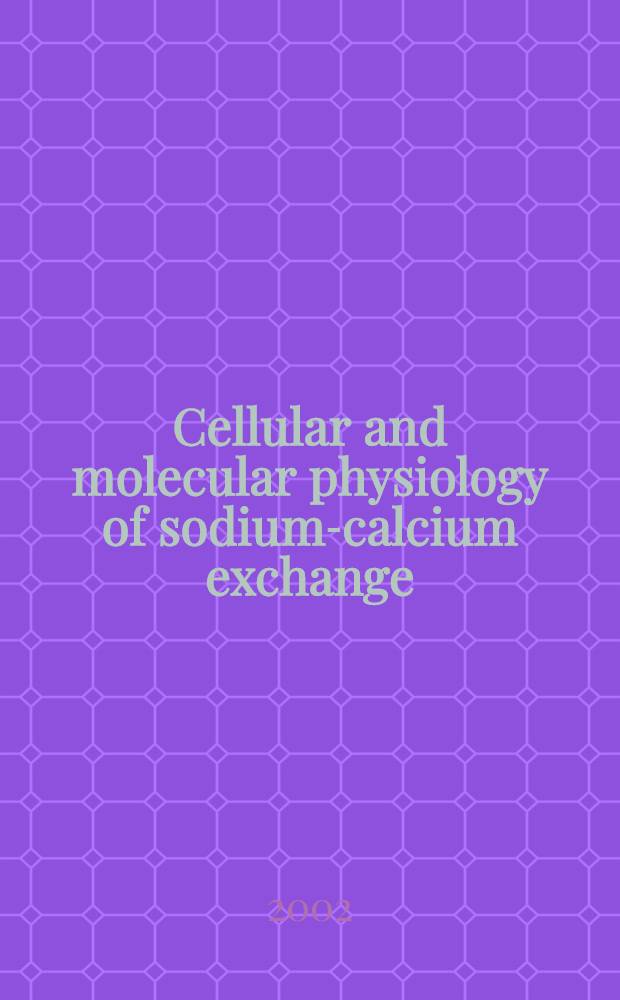 Cellular and molecular physiology of sodium-calcium exchange : Proc. of the Fourth Intern. conf., held on Oct. 10-14, 2001 in Banff, Alberta, Canada = Клеточная и молекулярная физиология натриево-кальциевых изменений