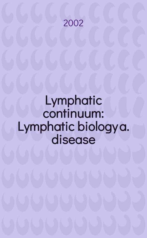 Lymphatic continuum : Lymphatic biology a. disease : A conf., held on May 3-4, 2002 in Bethesda, Maryland = Целостность лимфатической системы. Лимфатичекая биология и болезни