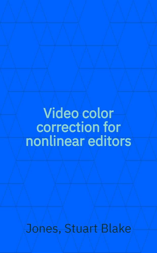 Video color correction for nonlinear editors : A step-by-step guide