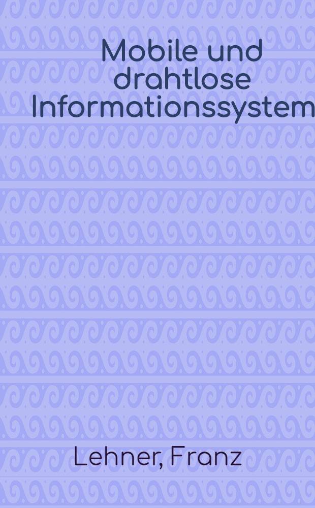 Mobile und drahtlose Informationssysteme : Technologien, Anwendungen, Märkte = Мобильные и беспроводные информационные системы: Технологии, применение, рынок