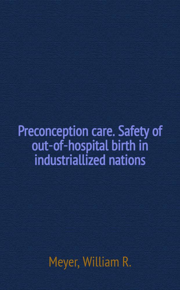 Preconception care. Safety of out-of-hospital birth in industriallized nations : A rev = Предрассудки обслуживания.Безопасность рождения вне больницы в индустриальных странах:обзор