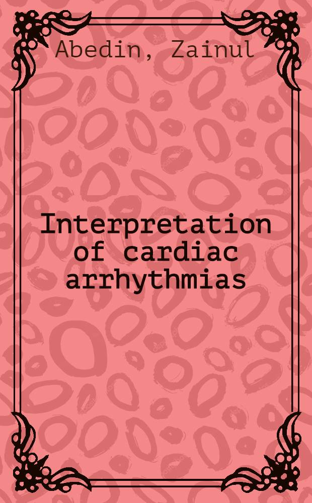 Interpretation of cardiac arrhythmias: self-assessment approach = Интерпретация аритмий сердца. Подход к самооценке