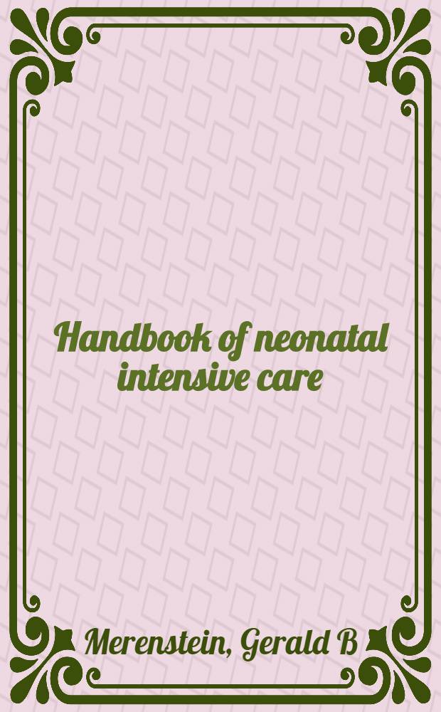 Handbook of neonatal intensive care = Руководство по неонатальной интенсивной терапии