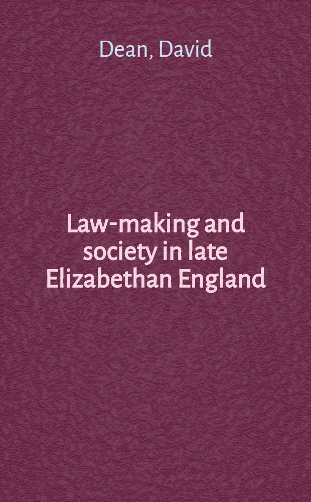 Law-making and society in late Elizabethan England : The parliament of England, 1584-1601 = Законодательство и общество в Англии последних лет правления Елизаветы. Английский парламент, 1584-1601