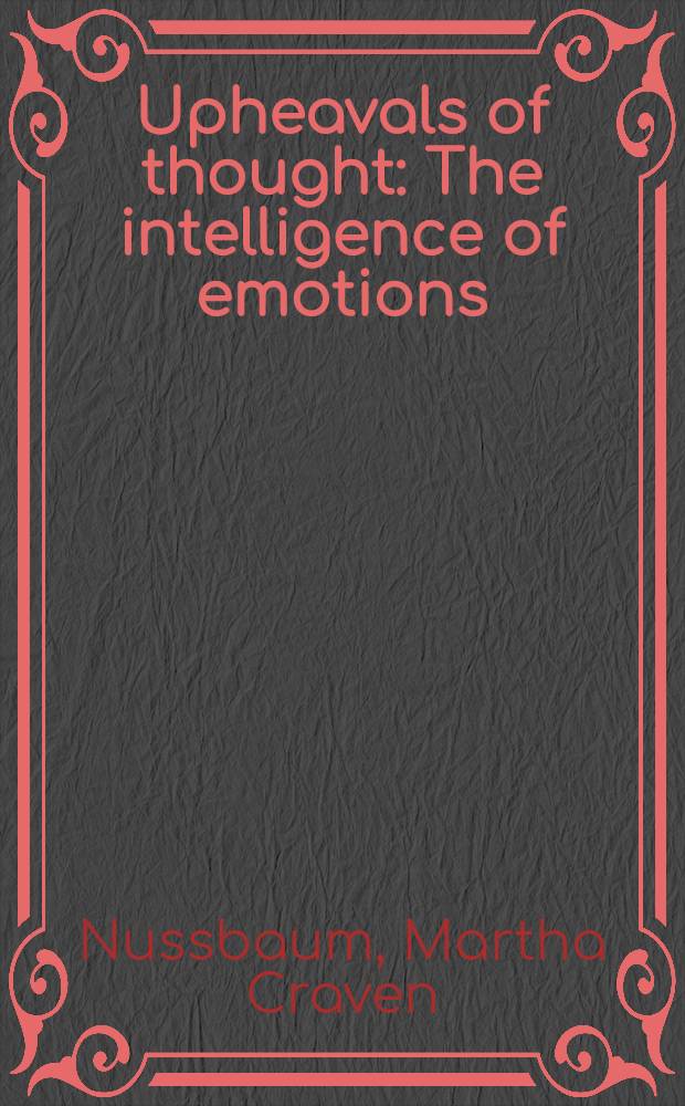 Upheavals of thought : The intelligence of emotions = Эмоции и знание